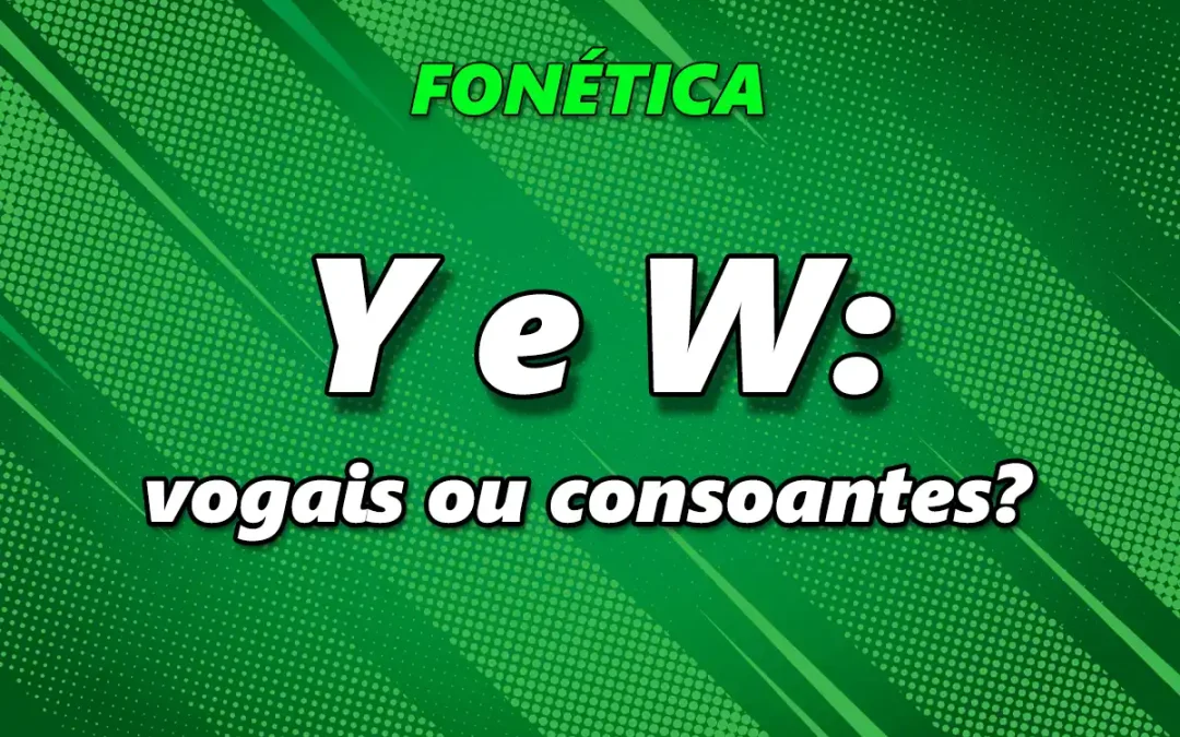 Y e W: vogais ou consoantes?